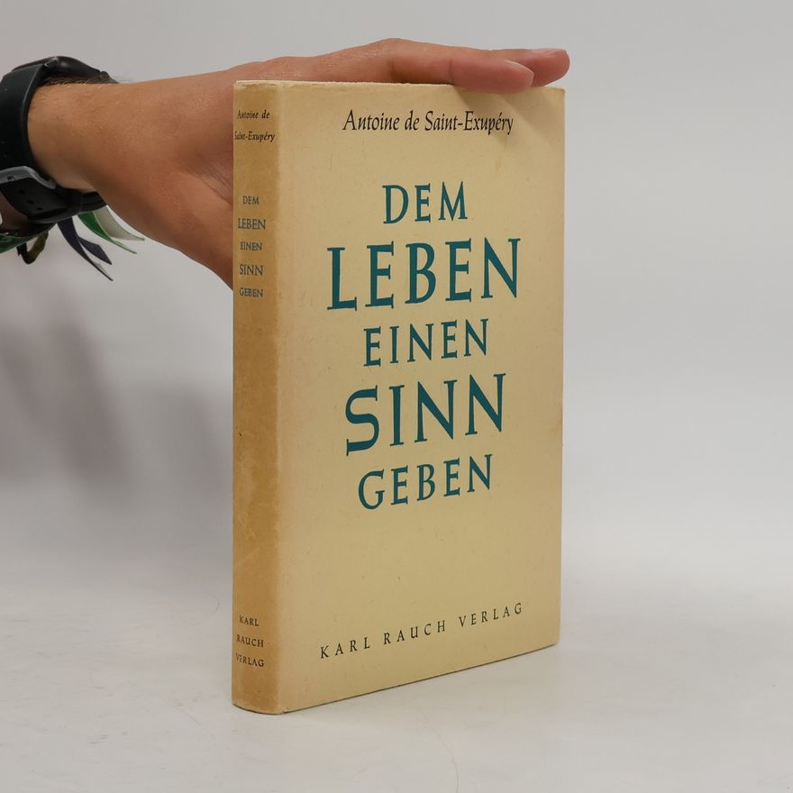 Antoine de Saint-Exupéry Dem Leben einen Sinn geben