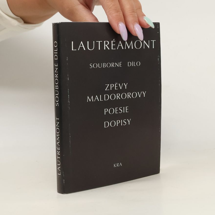Lautréamont Comte de Souborné dílo. Zpěvy Maldororovy. Poesie. Dopisy