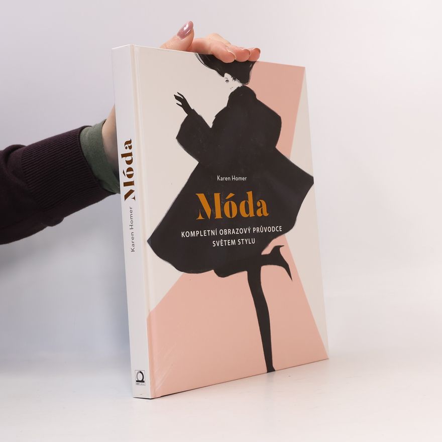 Karen Homer Móda: kompletní obrazový průvodce světem stylu