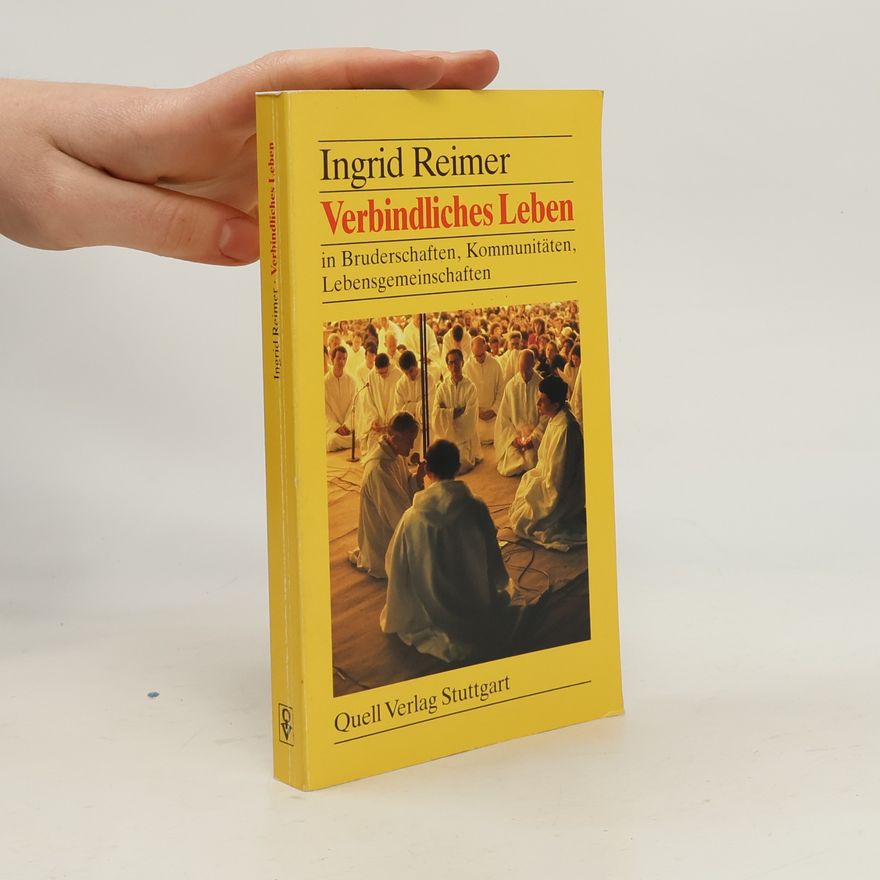 Ingrid Reimer Verbindliches Leben in Bruderschaften, Kommunitäten, Lebensgemeinschaften. Mit e. einl. Beitr. v. Helmut Glaß u. Selbstzeugnissen d. Gemeinschaften