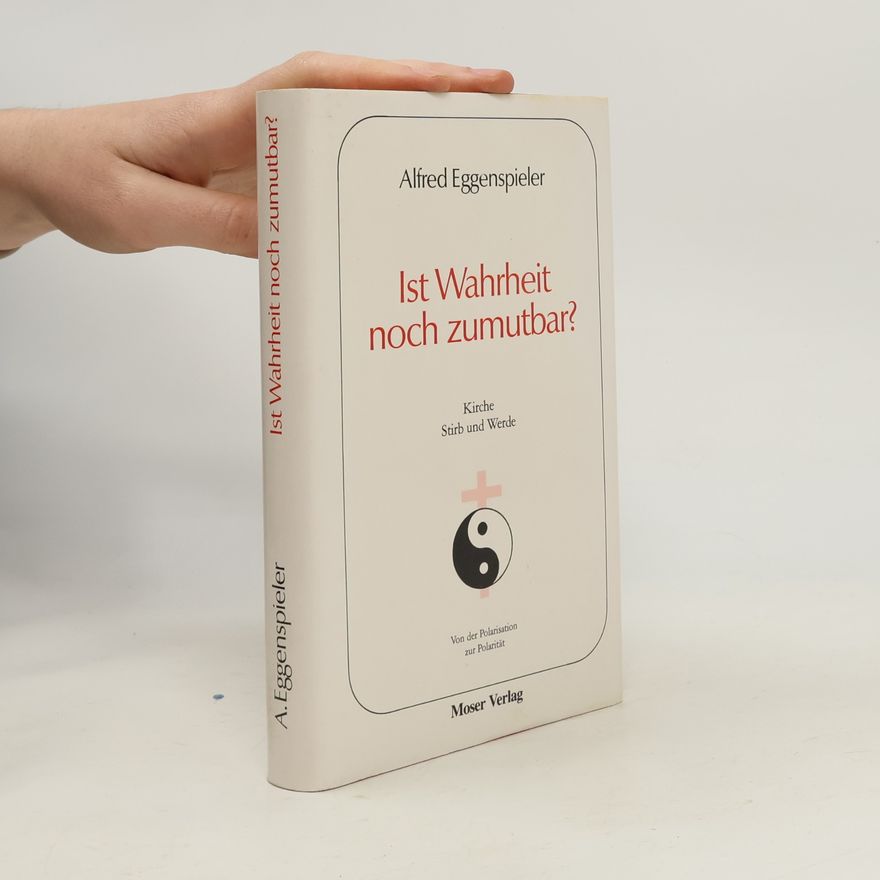 Alfred Eggenspieler Ist Wahrheit noch zumutbar?