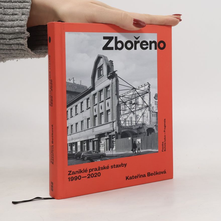 Kateřina Bečková Zbořeno: Zaniklé pražské stavby 1990–2020