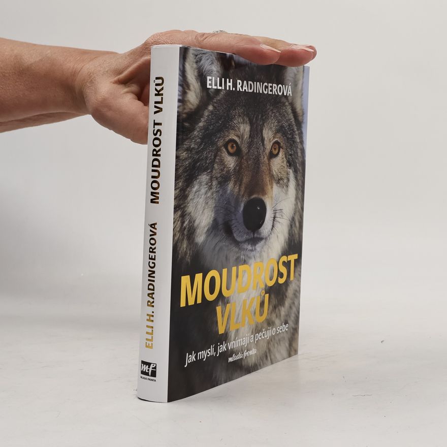 Elli H. Radinger Moudrost vlků : jak myslí, jak vnímají a pečují o sebe