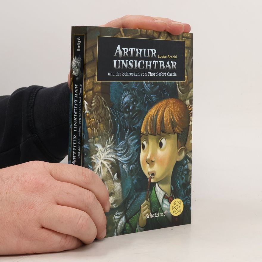 Louise Arnold Arthur Unsichtbar und der Schrecken von Thorblefort Castle