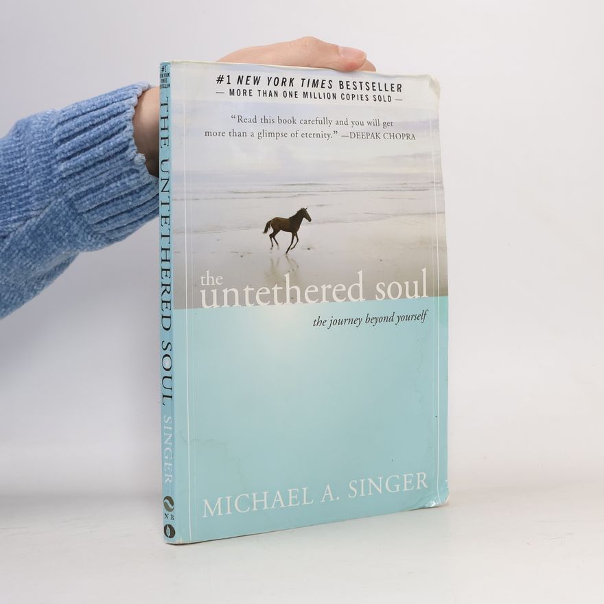 Michael A. Singer The untethered soul. The journey beyond yourself