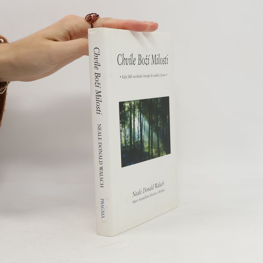 Neale Donald Walsch Chvíle Boží Milosti. Když Bůh nečekaně vstoupí do našeho života