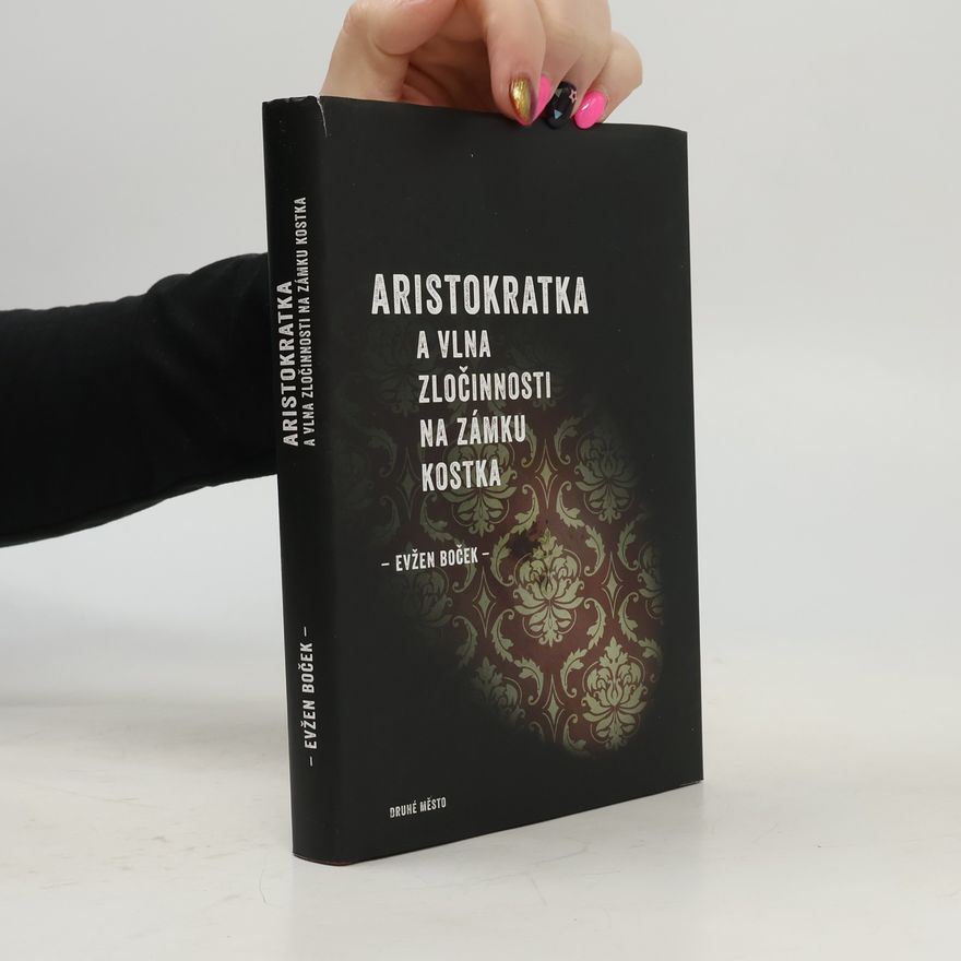 Evžen Boček Aristokratka a vlna zločinnosti na zámku Kostka