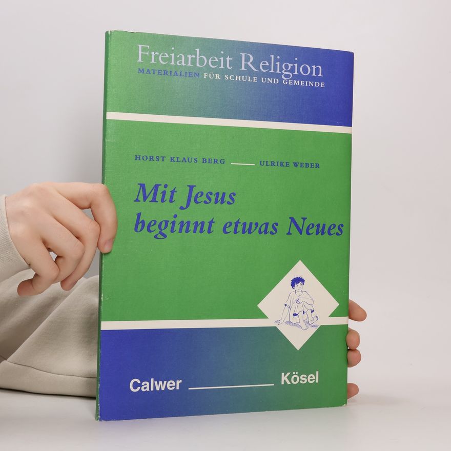 Horst Klaus Berg Freiarbeit Religion. Materialien für Schule und Gemeinde: Mit Jesus beginnt etwas Neues
