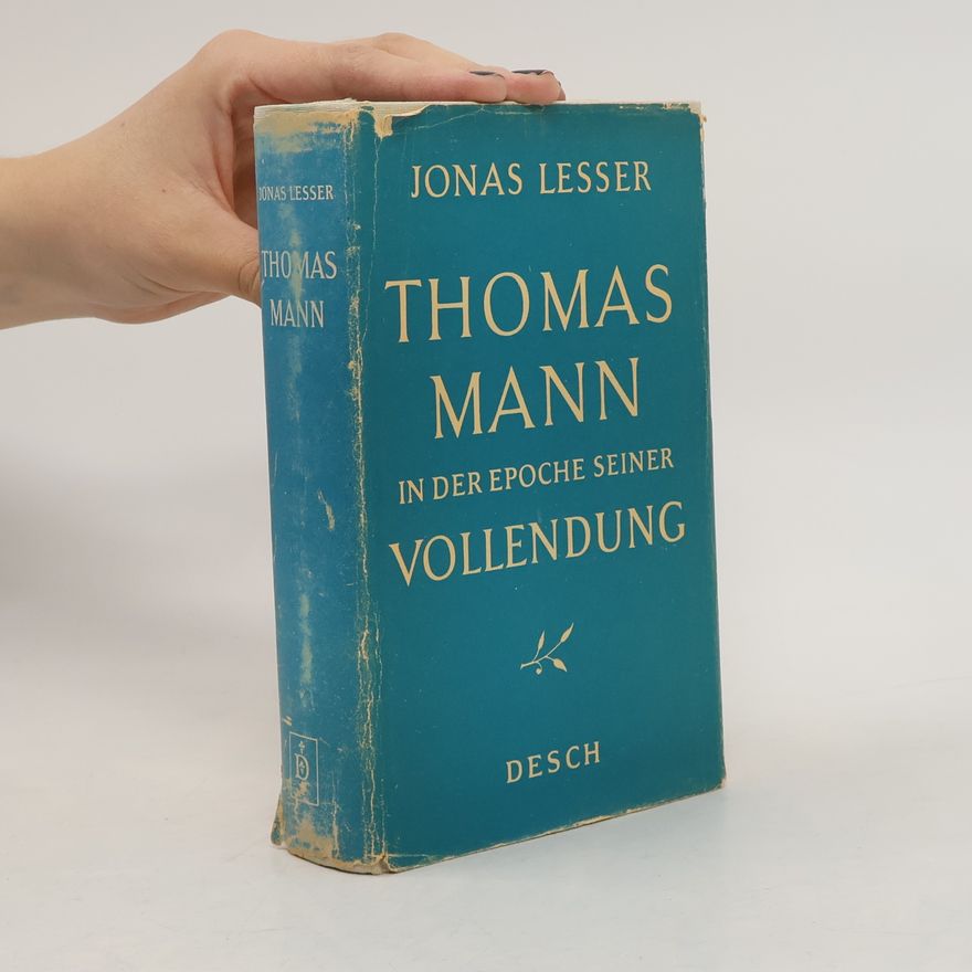 Jonas Lesser Thomas Mann in der Epoche seiner Vollendung