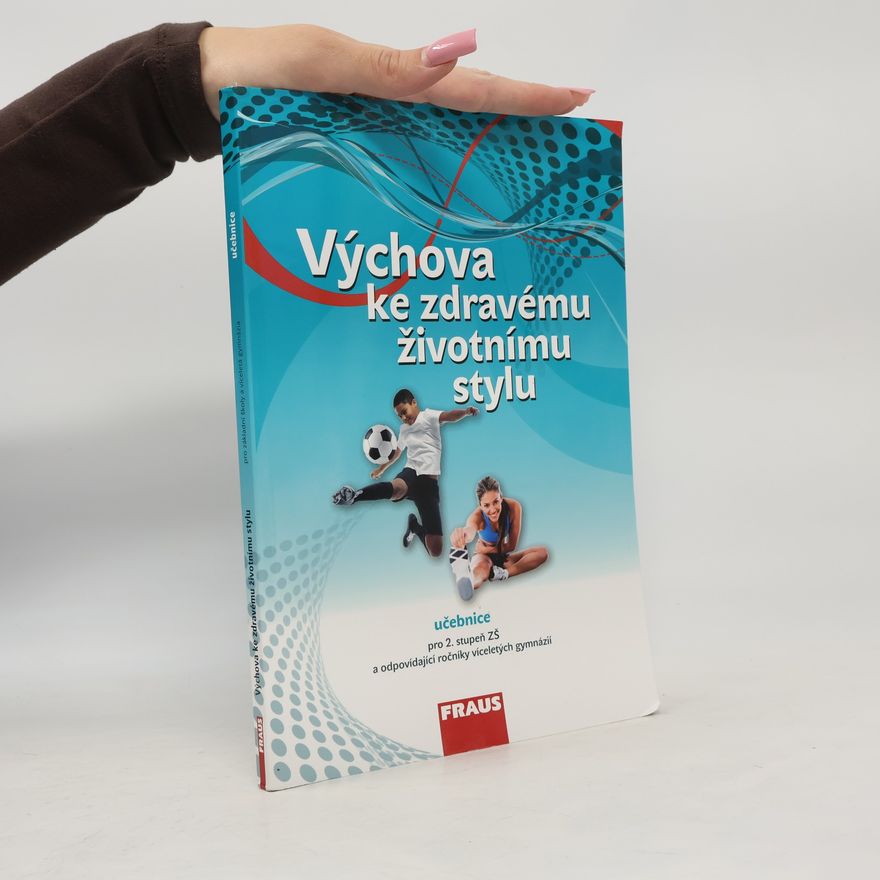 František Rozum Výchova ke zdravému životnímu stylu : pro 2. stupeň ZŠ a odpovídající ročníky víceletých gymnázií