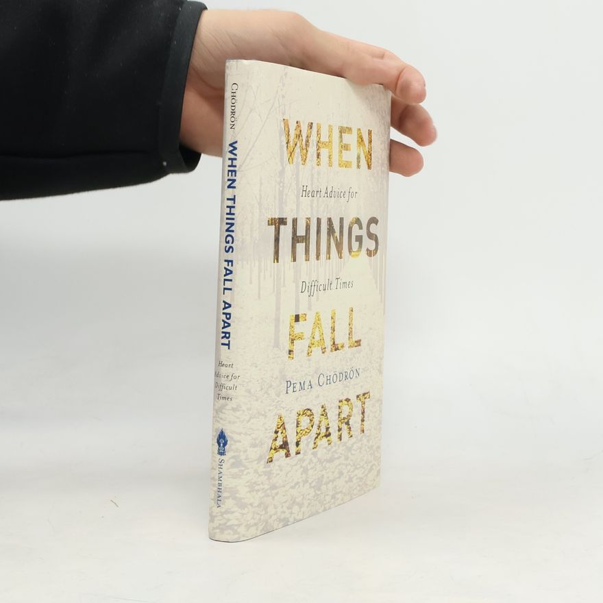 Pema Chödrön When Things Fall Apart: Heart Advice for Difficult Times