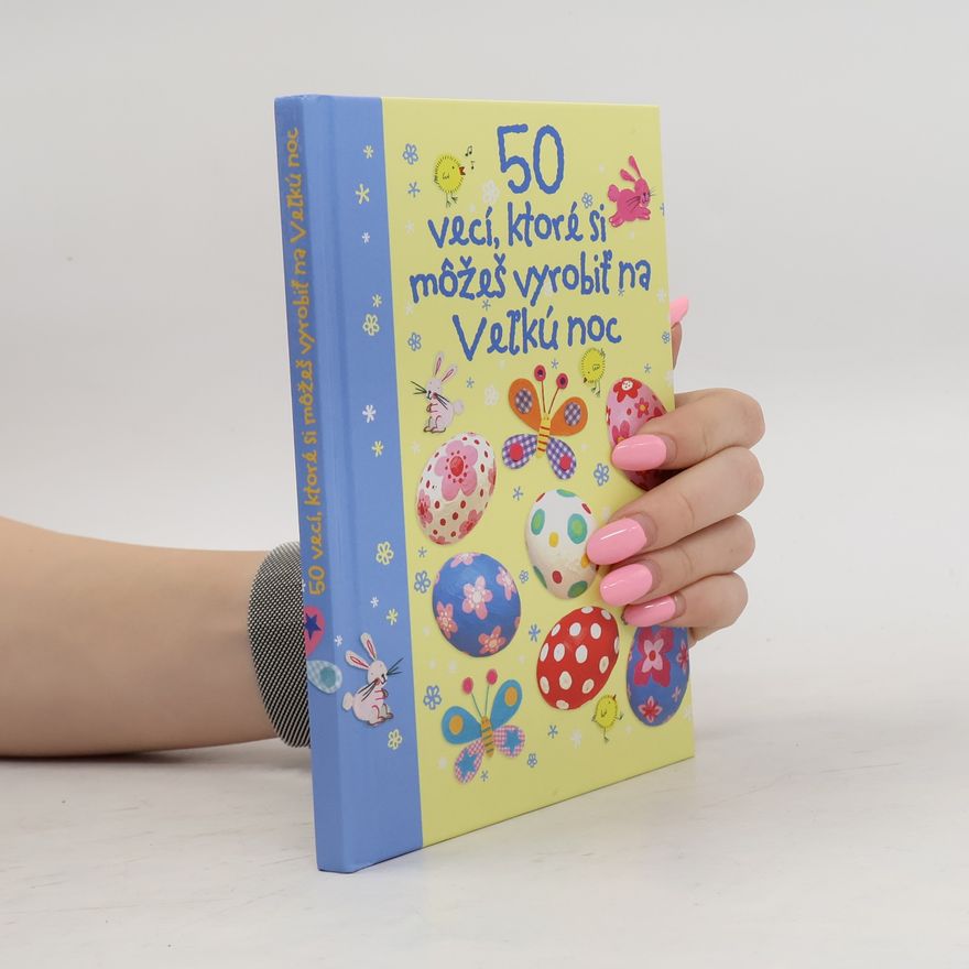Autorenkollektiv 50 vecí, ktoré si môžeš vyrobiť na Veľkú noc