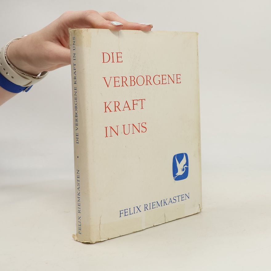 Felix Riemkasten Die verborgene Kraft in uns