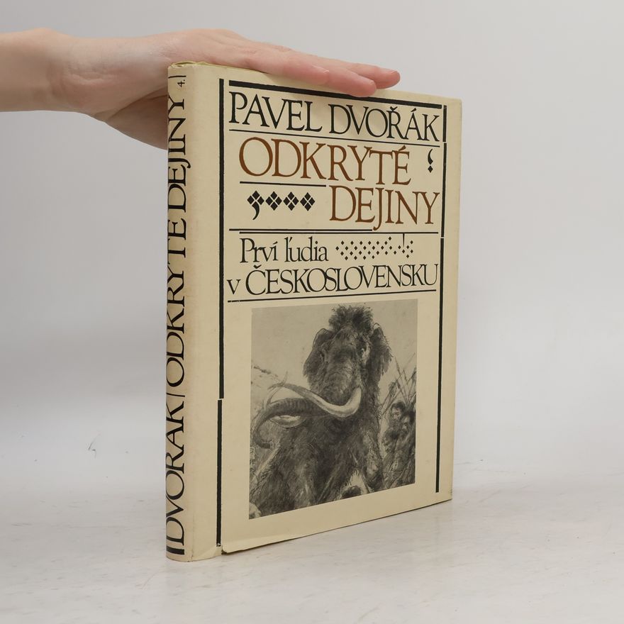Pavel Dvořák Odkryté dejiny. Prví ľudia v Československu