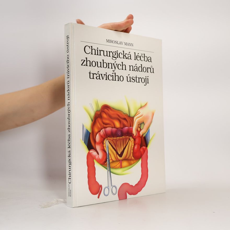 Miroslav Mann Chirurgická léčba zhoubných nádorů trávicího ústrojí