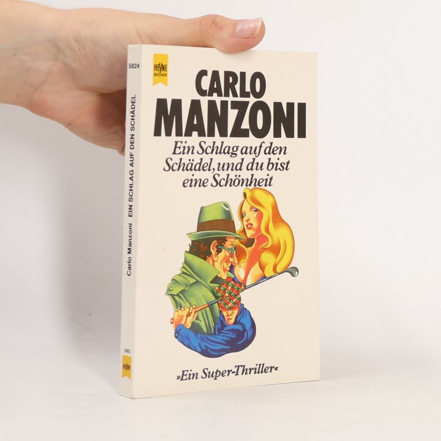 Carlo Manzoni Ein Schlag auf den Schädel und du bist eine Schönheit