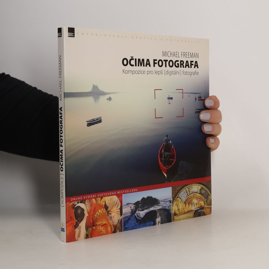 Michael Freeman Očima fotografa : kompozice pro lepší (digitální) fotografie