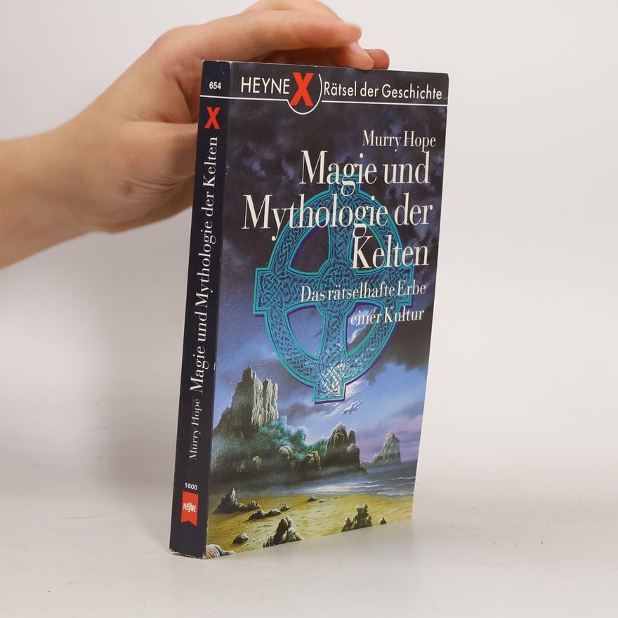 Murry Hope Magie und Mythologie der Kelten. Das rätselhafte Erbe einer Kultur