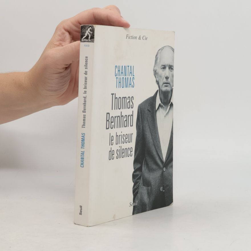 Chantal Thomas Fiction & Cie: Thomas Bernhard, le briseur de silence