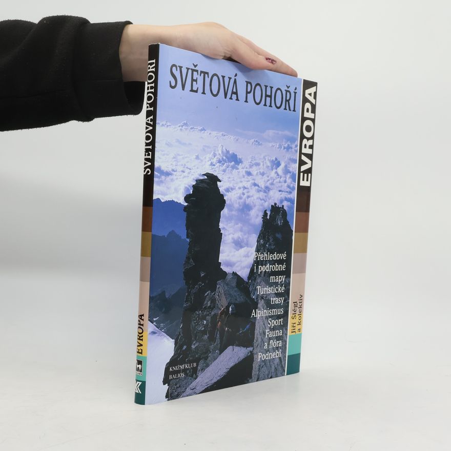 Jiří Šlégl Světová pohoří - Evropa : přehledové i podrobné mapy, turistické trasy, alpinismus, sport, fauna a flóra, podnebí