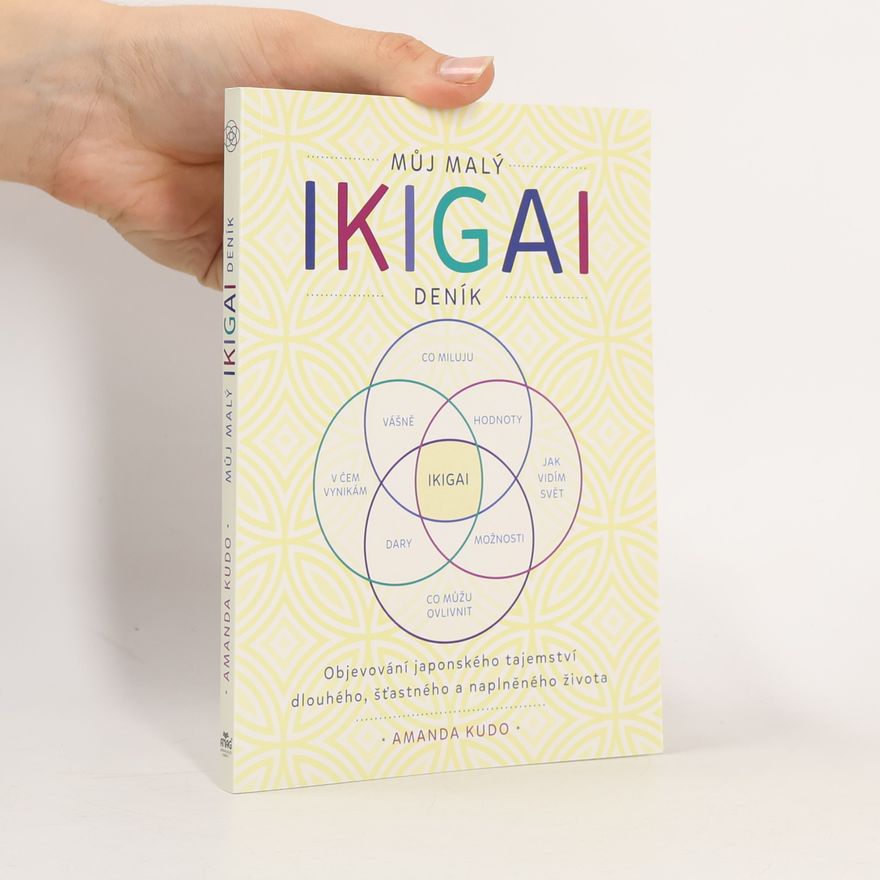 Amanda Kudo Můj malý Ikigai deník : objevování japonského tajemství dlouhého, šťastného a naplněného života