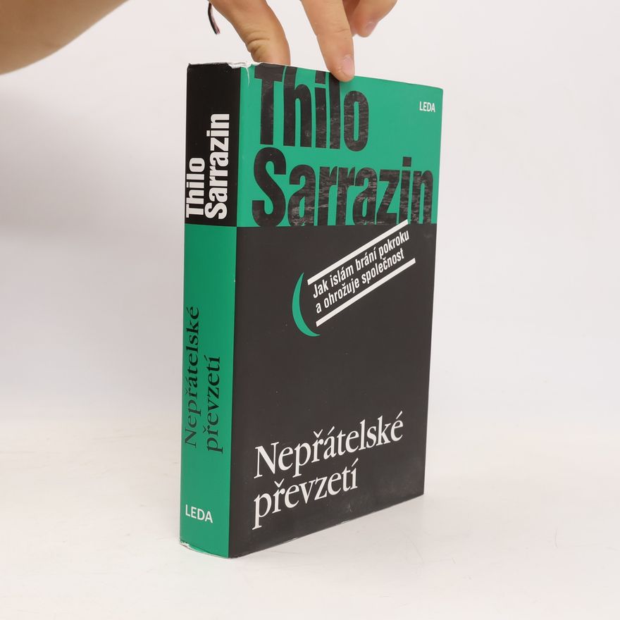 Thilo Sarrazin Nepřátelské převzetí. Jak islám brání pokroku a ohrožuje společnost