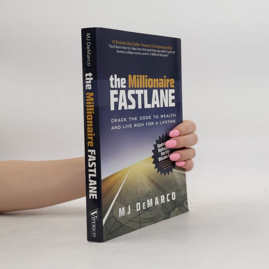 M. J. DeMarco The millionaire fastlane : crack the code to wealth and live rich for a lifetime