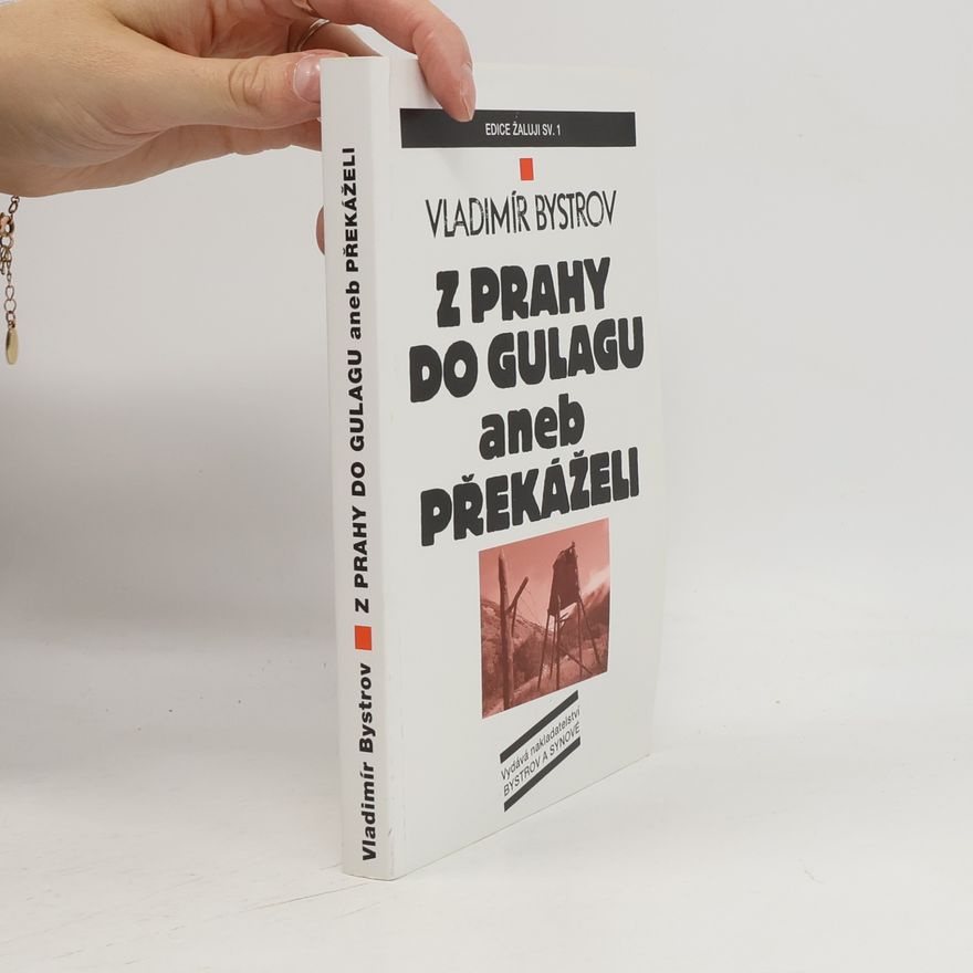 Vladimír Bystrov Z Prahy do gulagu aneb překáželi
