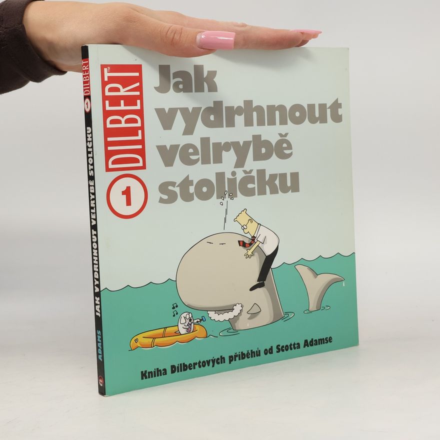 Scott Adams Kniha Dilbertových příběhů. Jak vydrhnout velrybě stoličku