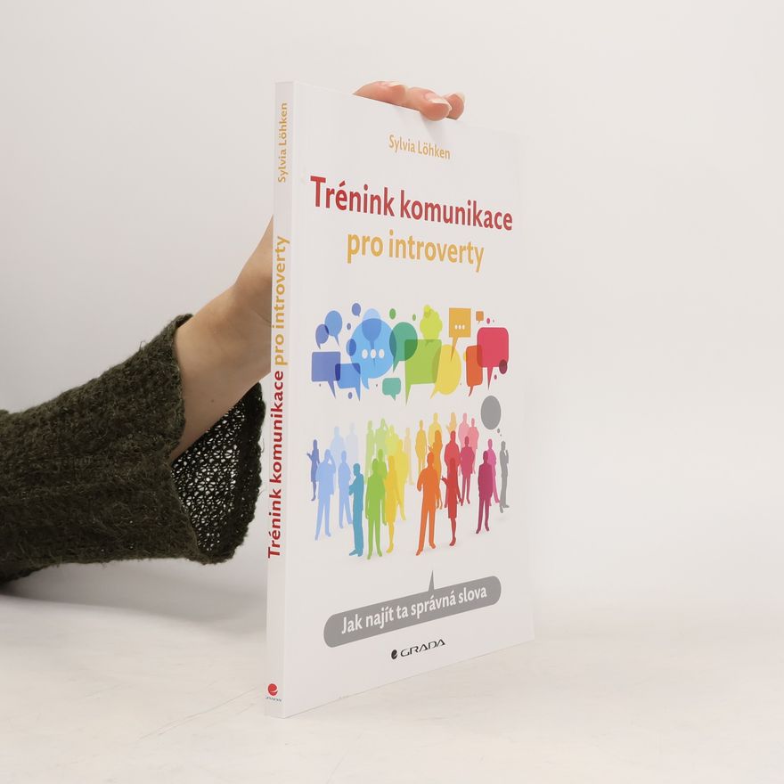 Sylvia Löhken Trénink komunikace pro introverty : jak najít ta správná slova