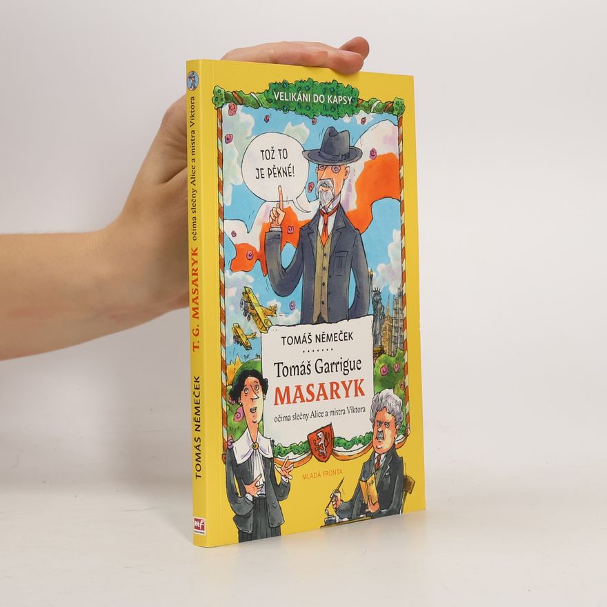 Tomáš Němeček Tomáš Garrigue Masaryk očima slečny Alice a mistra Viktora