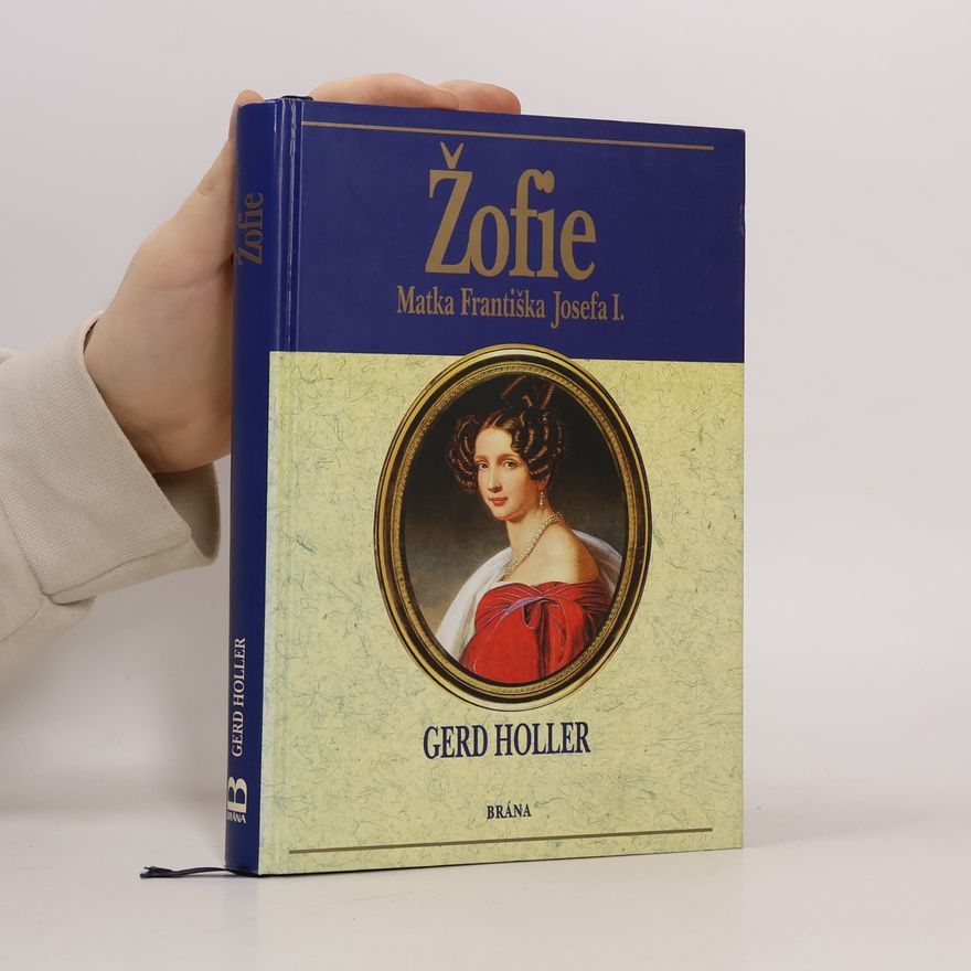 Gerd Holler Žofie. Matka Františka Josefa I.