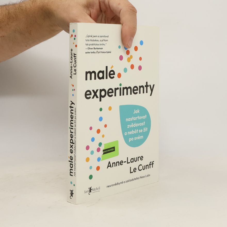 Anne Laure Le Cunff Malé experimenty. Jak nastartovat zvědavost a nebát se žít po svém