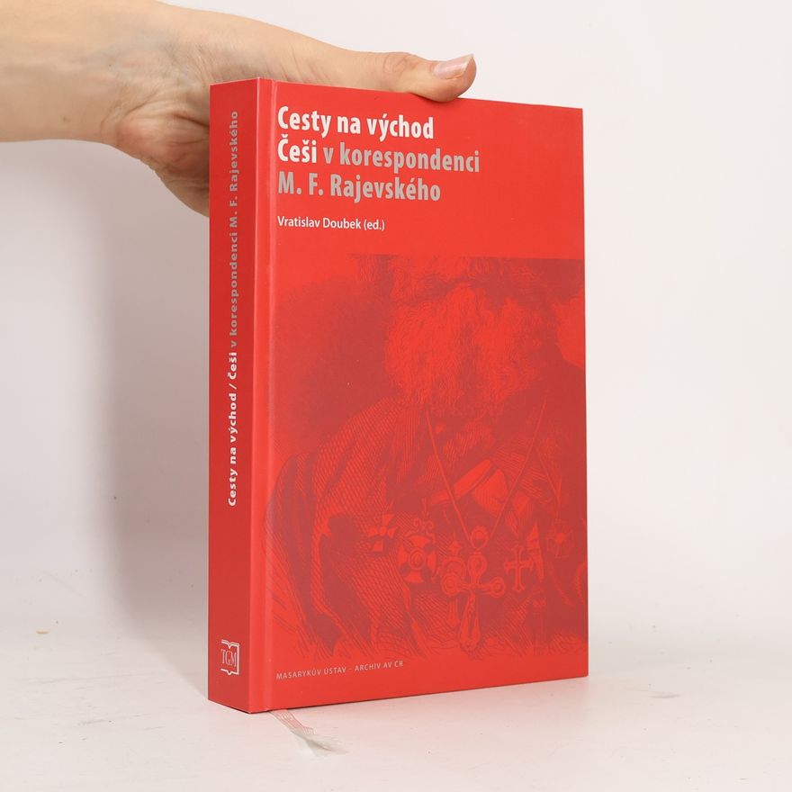Vratislav Doubek Cesty na východ - Češi v korespondenci M. F. Rajevského
