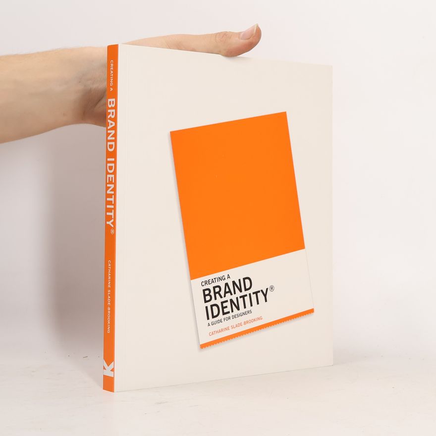 Catharine Slade-Brooking Creating a brand identity : a guide for designers