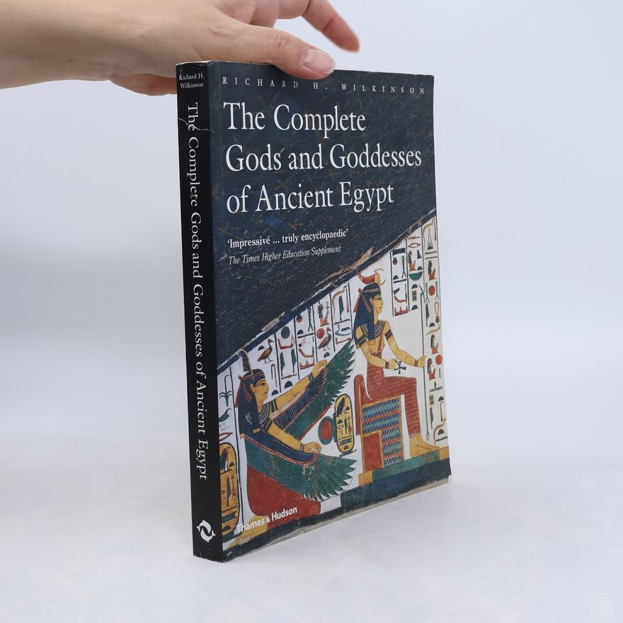Richard H . Wilkinson Complete Gods and Goddesses of Ancient Egypt