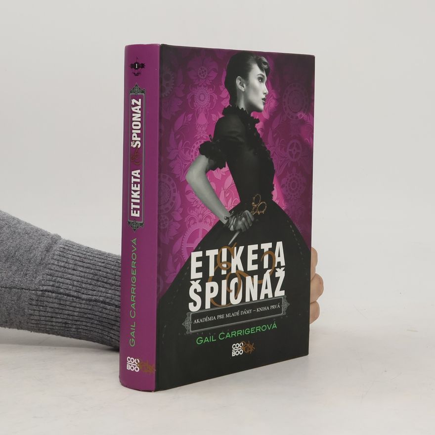 Gail Carriger Etiketa a špionáž. Akadémia pre mladé dámy. Kniha 1.