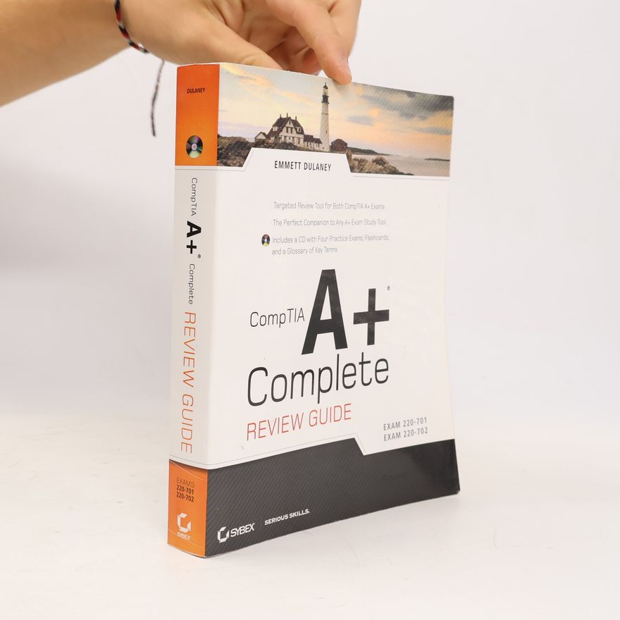 Emmett A. Dulaney CompTIA A+ Complete Review Guide