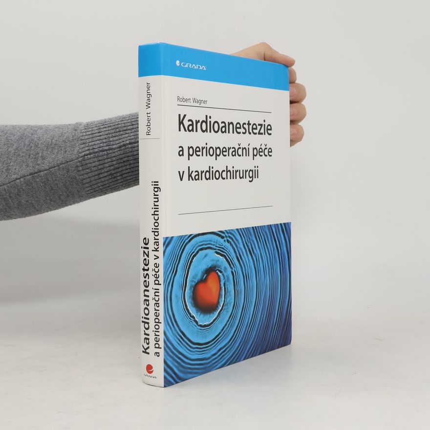 Robert Wagner Kardioanestezie a perioperační péče v kardiochirurgii