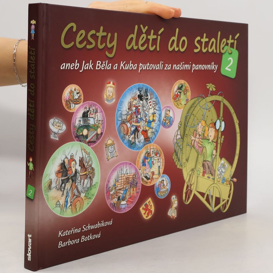 Schwabiková Kateřina Cesty dětí do staletí 2, aneb, Jak Běla a Kuba putovali za našimi panovníky