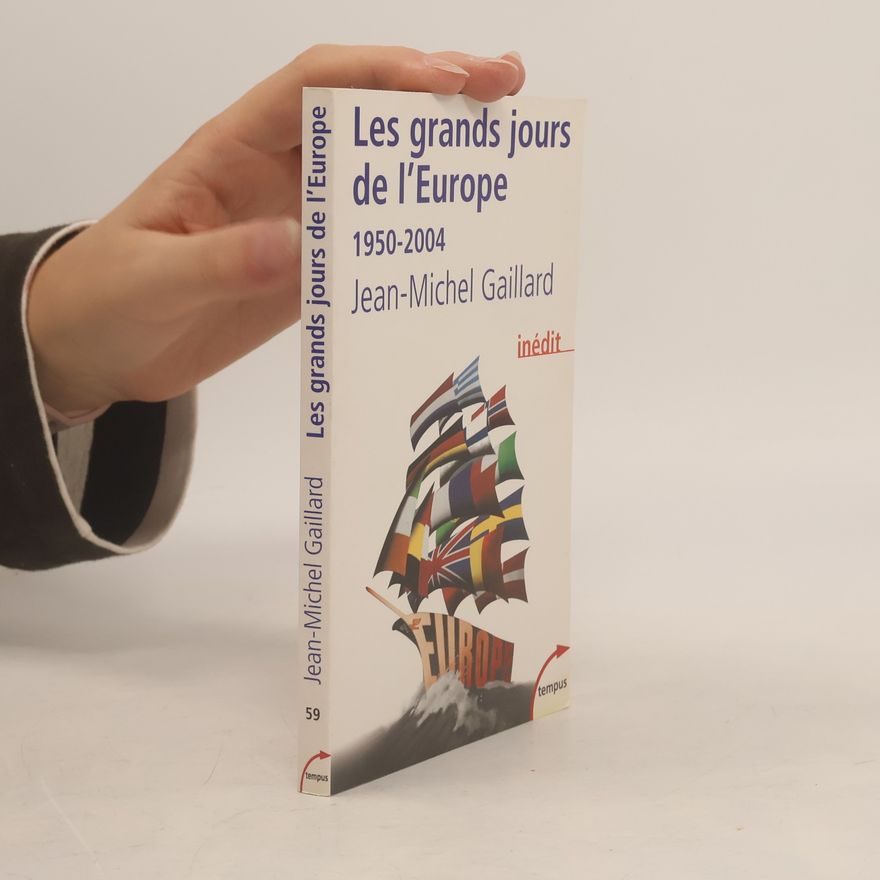 Jean-Michel Gaillard Les grands jours de l'Europe (1950-2004)