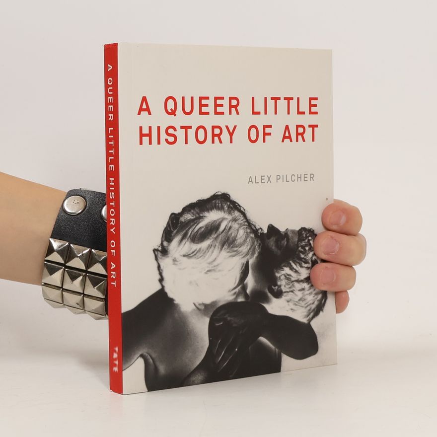 Alex Pilcher A Queer Little History of Art