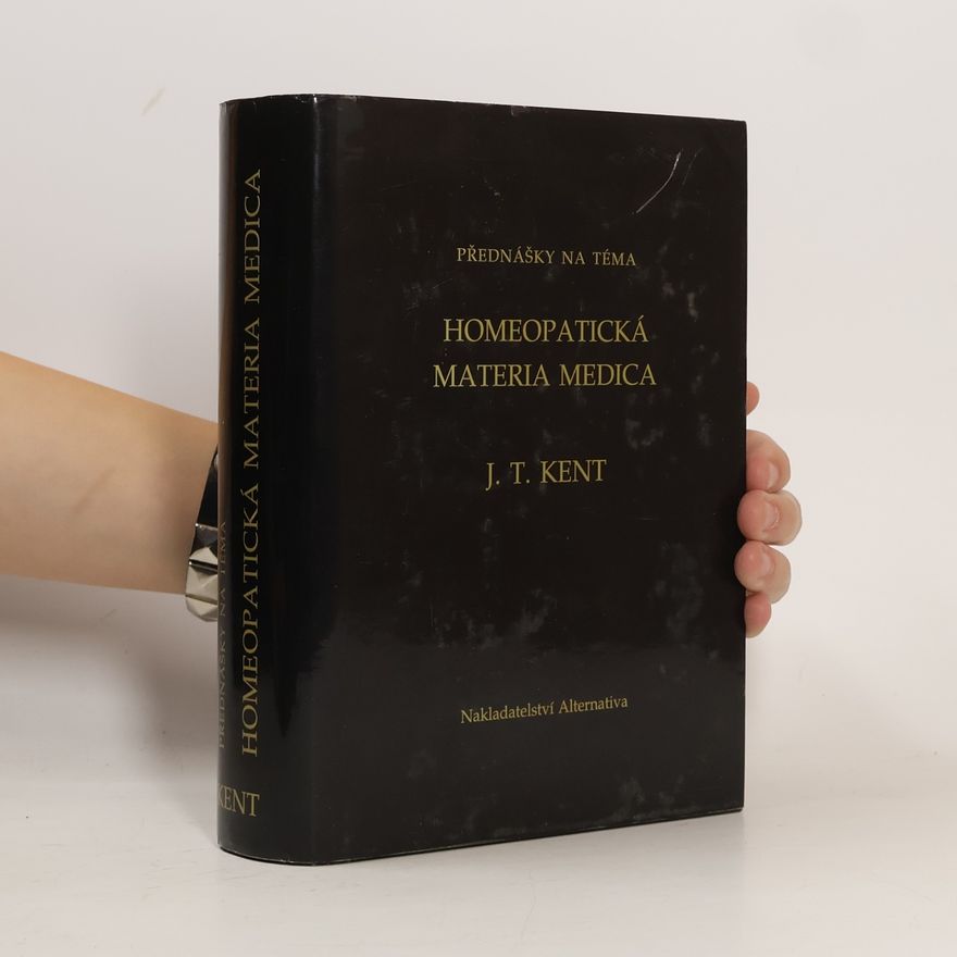 James Tyler Kent Přednášky na téma homeopatická Materia medica