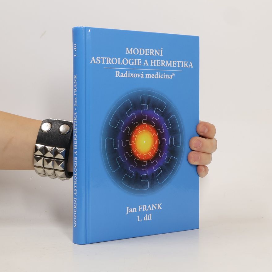 Jan Frank Moderní astrologie a hermetika : radixová medicína. 1. díl