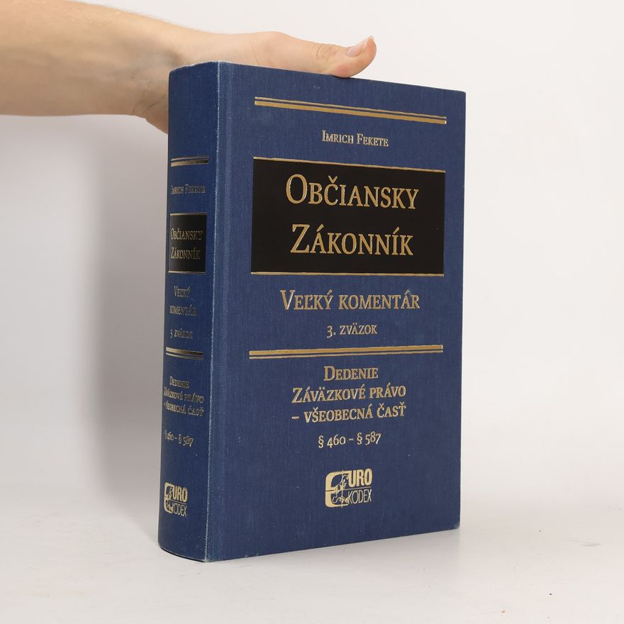 Imrich Fekete Občiansky zákonník: zväzok. Dedenie Záväzkové právo-všeobecná čast̕ ([odsek] 460 až [odsek] 587)