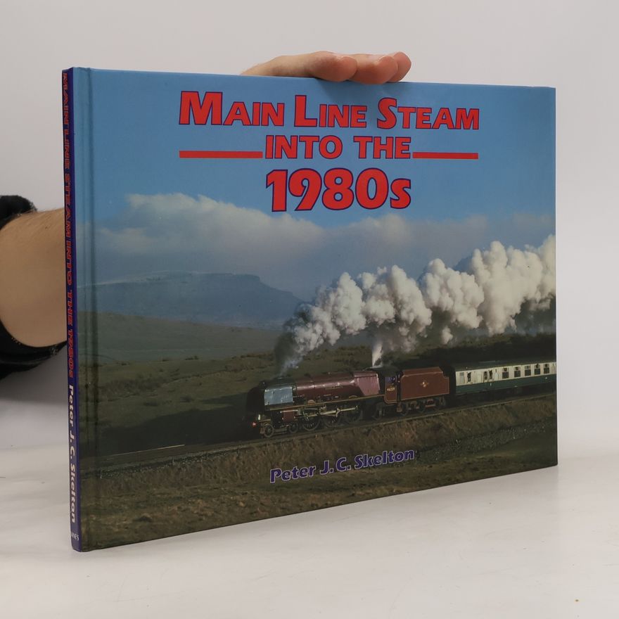 Peter J. C. Skelton Main Line Steam Into The 1980s
