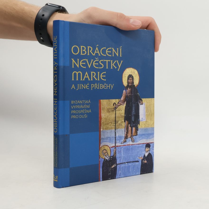 Kolektív autorov Obrácení nevěstky Marie a jiné příběhy : byzantská vyprávění prospěšná pro duši