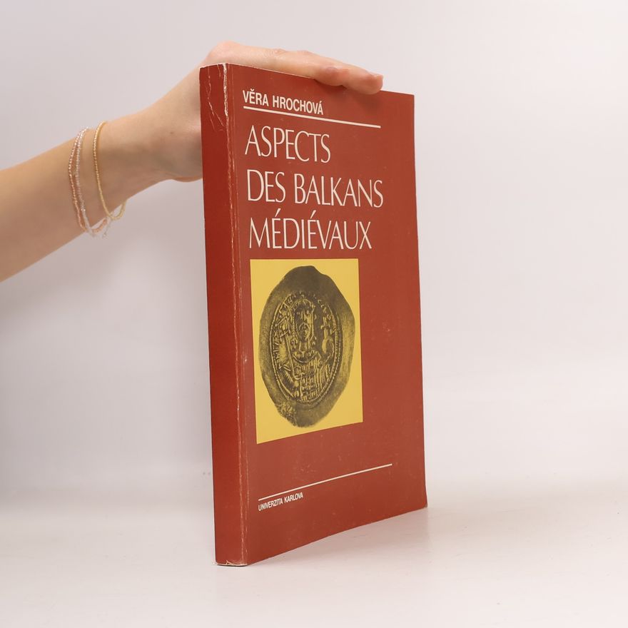 Věra Hrochová Aspects des Balkans médiévaux