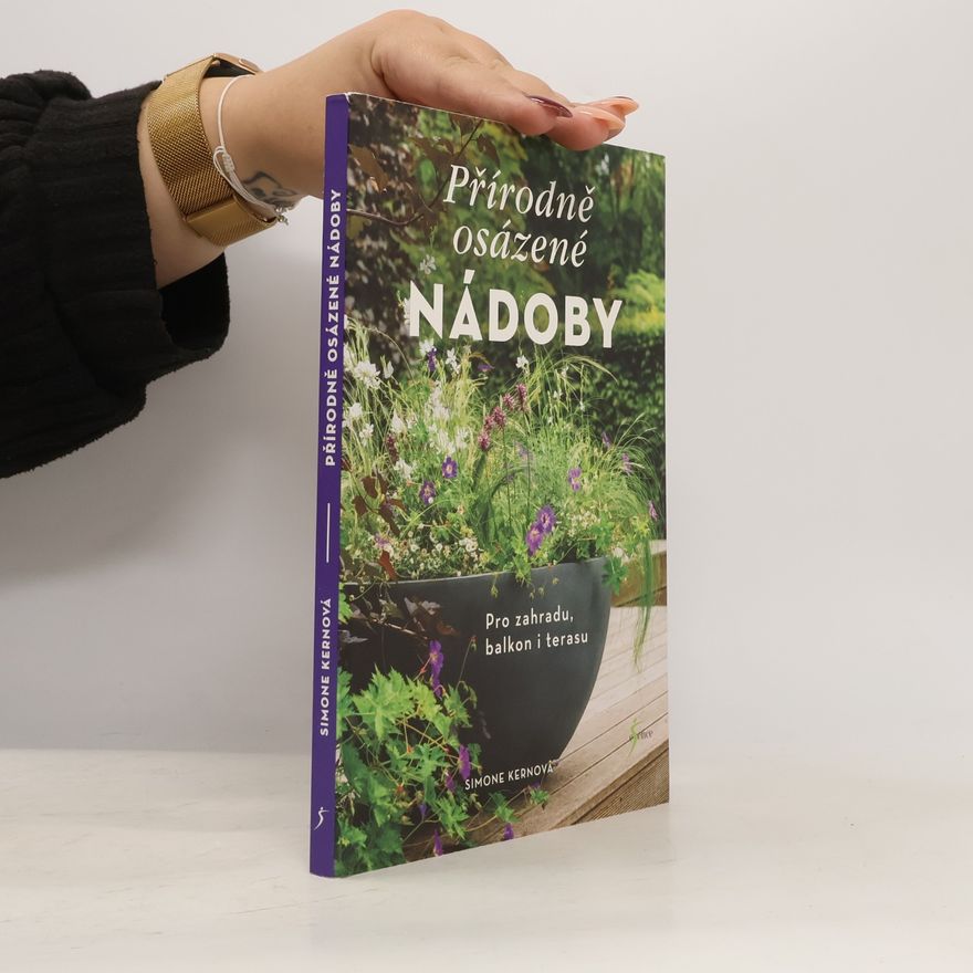 Simone Kern Přírodně osázené nádoby : pro zahradu, balkon i terasu