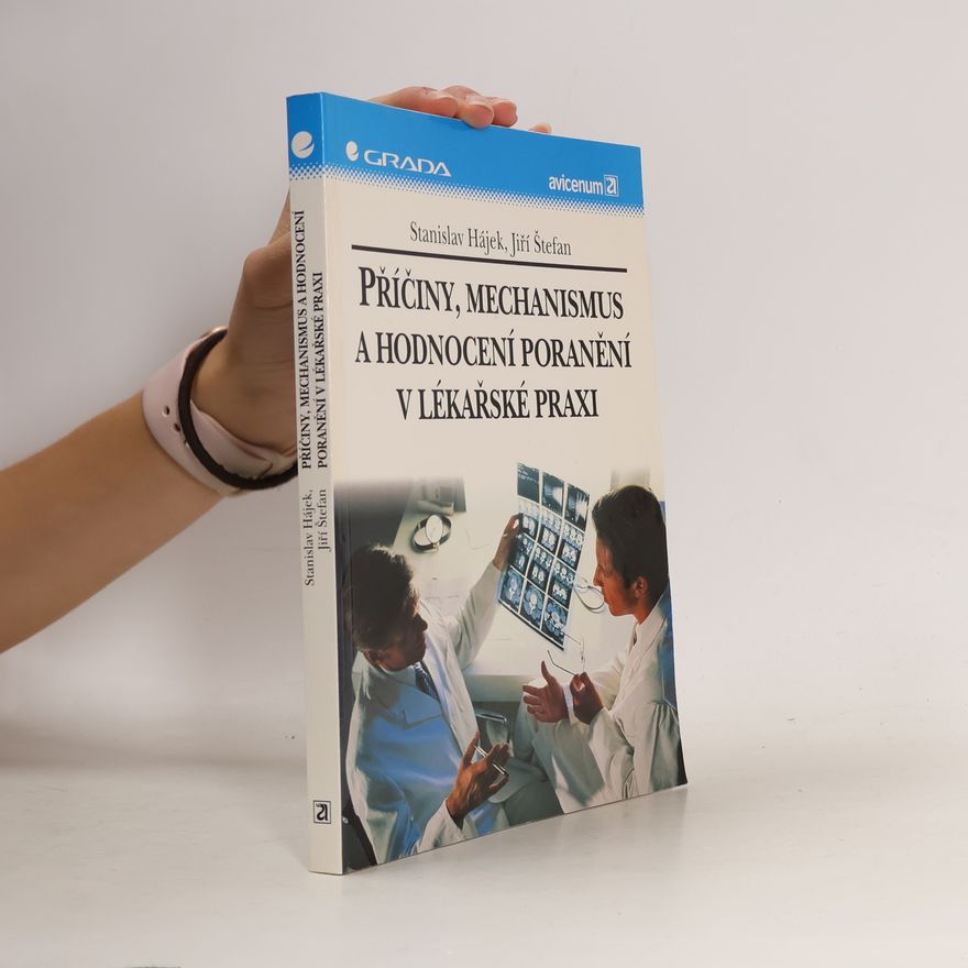 Jiří Štefan Příčiny, mechanismus a hodnocení poranění v lékařské praxi